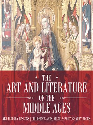 cover image of The Art and Literature of the Middle Ages--Art History Lessons--Children's Arts, Music & Photography Books
